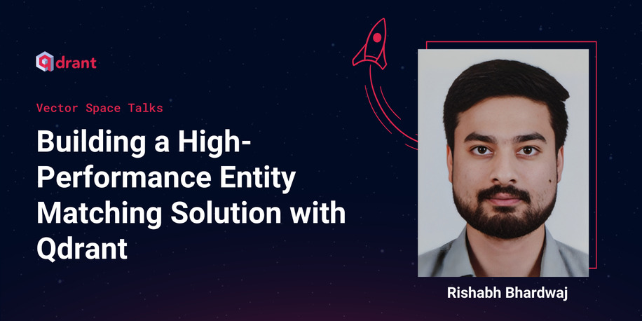 Building a High-Performance Entity Matching Solution with Qdrant - Rishabh Bhardwaj | Vector Space Talks